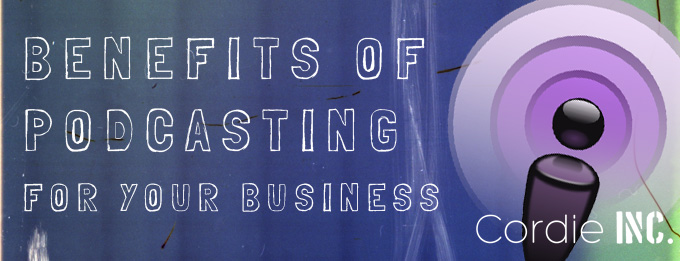 benefits of podcasting for your business